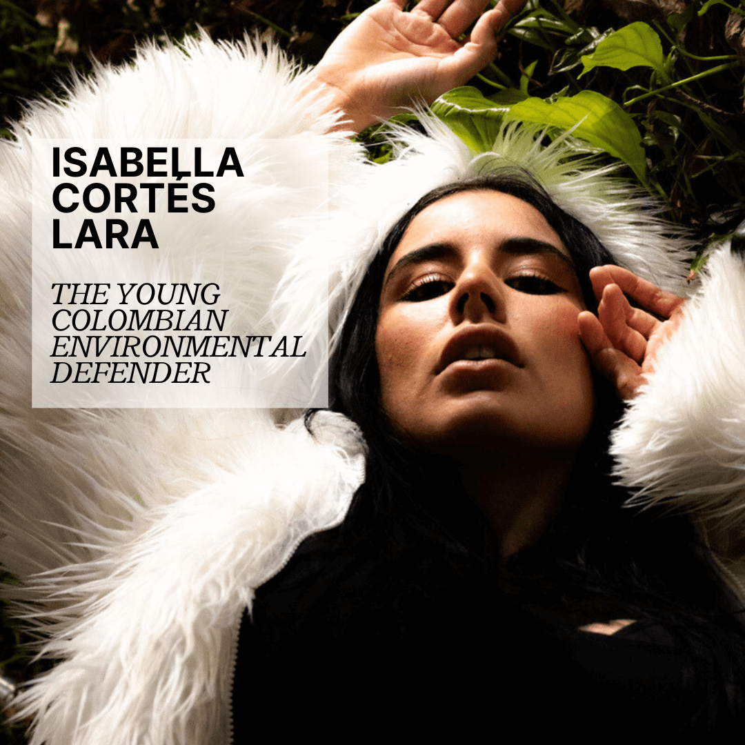 Isabella Cortés Lara: The Young Colombian Environmental Defender